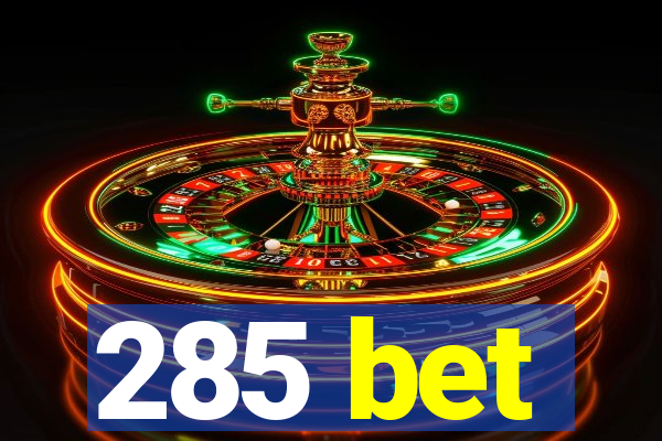 285 bet
